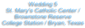 Wedding 5 St. Mary's Catholic Center / Brownstone Reserve College Station / Bryan, Texas