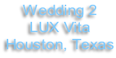 Wedding 2 LUX Vita Houston, Texas